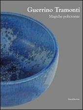 Guerrino Tramonti. Magiche policromie. Catalogo della mostra (Roma, 22 ottobre-8 novembre 2009)