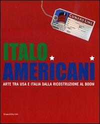Italo americani. Arte tra USA e Italia dalla ricostruzione al boom. Catalogo della mostra (Milano, 19 ottobre 2009-23 gennaio 2010)  - Libro Silvana 2009 | Libraccio.it