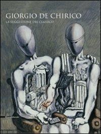 Giorgio De Chirico. La suggestione del classico. Catalogo della mostra (Cava dei Tirreni, 24 ottobre 2009-14 febbraio 2010). Ediz. illustrata  - Libro Silvana 2009 | Libraccio.it