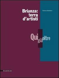 Brianza: terra d'artisti. Qui, già, oltre. Catalogo della mostra - Simona Bartolena - Libro Silvana 2009 | Libraccio.it