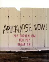 Apocalypse wow! Pop surrealism, neo pop, urban art. Catalogo della mostra (Roma, 8 novembre 2009-31 gennaio 2010). Ediz. italiana e inglese  - Libro Silvana 2009 | Libraccio.it