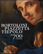 Bortoloni, Piazzetta, Tiepolo. Il '700 veneto. Catalogo della mostra (Rovigo, 30 gennaio-13 giugno 2010)