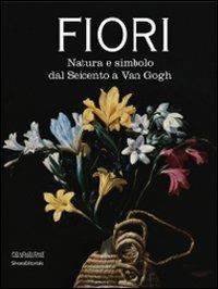 Fiori. Natura e simbolo dal Seicento a Van Gogh. Catalogo della mostra (Forlì, 24 gennaio-20 giugno 2010)  - Libro Silvana 2010, Cataloghi di mostre | Libraccio.it