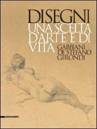 Disegni. Una scelta d'arte e di vita. Gabbiani, De Stefano, Girondi. Catalogo della mostra (Barletta, 9 dicembre 2009-28 febbraio 2010)  - Libro Silvana 2010 | Libraccio.it