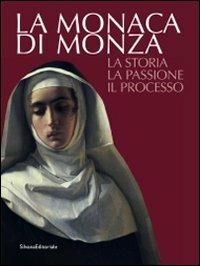 La monaca di Monza. La storia, la passione, il processo  - Libro Silvana 2009 | Libraccio.it