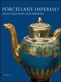 Porcellane imperiali dalle collezioni dell'Ermitage. Catalogo della mostra (Torino, 1 dicembre 2009-14 febbraio 2010)  - Libro Silvana 2010 | Libraccio.it