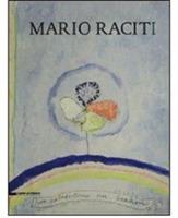Mario Raciti. 40 anni di dialogo tra il vecchio e l'arte. Ediz. italiana, inglese e francese  - Libro Silvana 2010 | Libraccio.it