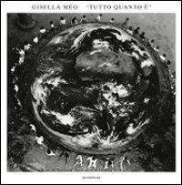 Tutto quanto è - Gisella Meo - Libro Silvana 2010 | Libraccio.it