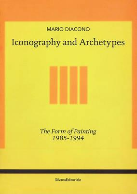 Mario Diacono. Iconography and archetypes. The form of painting 1985-1994 - Mario Diacono - Libro Silvana 2010 | Libraccio.it