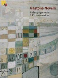 Gastone Novelli. 1925-1968. Catalogo generale della pittura e della scultura  - Libro Silvana 2011, Monografie di grandi artisti | Libraccio.it