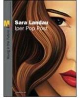 Sara Landau. Iper Pop Past. Catalogo della mostra (Rovereto, 5 giugno--22 agosto 2010)  - Libro Silvana 2010, Cataloghi di mostre | Libraccio.it