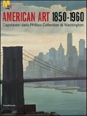 Arte americana 1850-1960. Capolavori dalla Phillips Collection di Washington. Ediz. illustrata