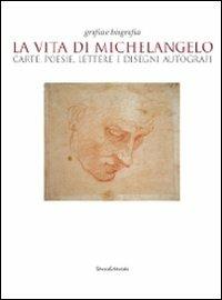 La vita di Michelangelo. Carte, poesie, lettere e disegni autografi. Catalogo della mostra (Napoli, 9 giugno-23 agosto 2010)  - Libro Silvana 2010, Cataloghi di mostre | Libraccio.it