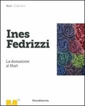 Ines Fedrizzi. La donazione al Mart. Ediz. illustrata