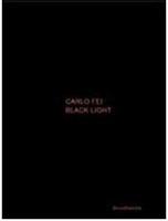 Carlo Fei. Black light (Val di Luce project) 2007-2010. Ediz. italiana e inglese