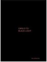 Carlo Fei. Black light (Val di Luce project) 2007-2010. Ediz. italiana e inglese  - Libro Silvana 2010 | Libraccio.it