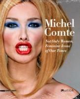 Michel Comte. Not only Woman. Feminine Icons of Our Times. Ediz. italiana e inglese  - Libro Silvana 2010, Cataloghi di mostre | Libraccio.it