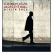 Alessandro Vicario. Along the Wall. Berlin 2009. Ediz. italiana e inglese