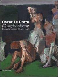 Oscar di Prata. Gli angeli e i demoni. Drammi e speranze del Novecento. Catalogo della mostra (Brescia, 3 dicembre 2010-27 febbraio 2011). Ediz. illustrata  - Libro Silvana 2010, Cataloghi di mostre | Libraccio.it