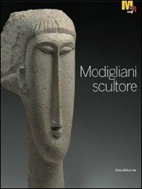 Modigliani scultore. Catalogo della mostra (Rovereto, 18 dicembre 2010-27 marzo 2011)  - Libro Silvana 2010, Cataloghi di mostre | Libraccio.it