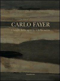 Carlo Fayer. I luoghi dello sguardo e della mente  - Libro Silvana 2010, Cataloghi di mostre | Libraccio.it