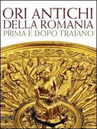 Ori antichi della Romania prima e dopo Traiano. Catalogo della mostra (Roma17 dicembre 2010-3 aprile 2011). Ediz. illustrata  - Libro Silvana 2010, Cataloghi di mostre | Libraccio.it
