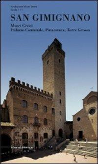San Gimignano. Musei civici, palazzo comunale, pinacoteca, torre Grossa  - Libro Silvana 2011 | Libraccio.it
