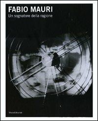 Fabio Mauri. Un sognatore della ragione. Catalogo della mostra (Trieste, 3 dicembre 2010-27 febbraio 2011). Ediz. italiana e inglese  - Libro Silvana 2010 | Libraccio.it