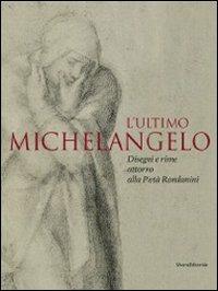L' ultimo Michelangelo. Ediz. illustrata  - Libro Silvana 2011 | Libraccio.it