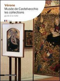 Vérone. Musée de Castelvecchio. Les collections  - Libro Silvana 2011, Guide | Libraccio.it