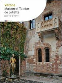 Verona la casa e la tomba di Giulietta. Ediz. francese  - Libro Silvana 2010 | Libraccio.it