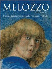 Melozzo da Forli. L'umana bellezza tra Piero della Francesca e Raffaello  - Libro Silvana 2011, Cataloghi di mostre | Libraccio.it