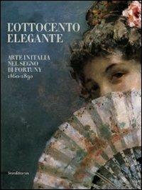 L' Ottocento elegante. Arte italiana nel segno di Fortuny, 1860-1890. Catalogo della mostra (Rovigo, 29 gnnaio-12 giugno 2011). Ediz. illustrata  - Libro Silvana 2011, Cataloghi di mostre | Libraccio.it
