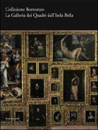 Collezione Borromeo. La galleria dei quadri dell'Isola Bella  - Libro Silvana 2011 | Libraccio.it