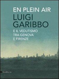 Luigi Garibbo (1782-1869) e il vedutismo tra Genova e Firenze  - Libro Silvana 2011 | Libraccio.it