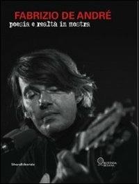 Fabrizio De André. Poesia e realtà in mostra  - Libro Silvana 2011 | Libraccio.it