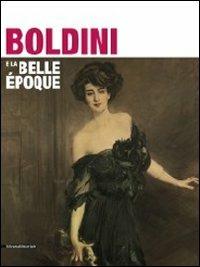 Boldini e la Belle Époque. Catalogo della mostra (Como, 25 marzo-25 luglio 2011)  - Libro Silvana 2011, Cataloghi di mostre | Libraccio.it