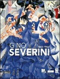 Gino Severini 1883-1996. Catalogo della mostra (Rovereto, 17 settembre 2011-8 gennaio 2012)  - Libro Silvana 2011, Monografie di grandi artisti | Libraccio.it