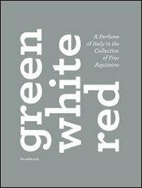 Green, white, red. A perfume of Italy in the collection of the Frac Aquitaine. Catalogo della mostra (Reggio Emilia, 7 maggio-31 luglio 2011). Ediz. multilingue  - Libro Silvana 2011 | Libraccio.it