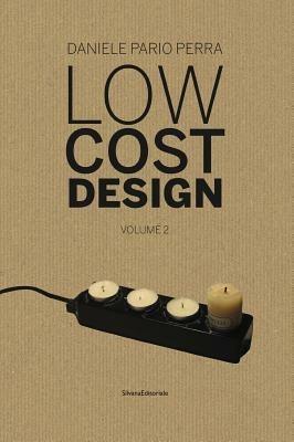 Low cost design. Ediz. italiana e inglese. Vol. 2 - Daniele Pario Perra - Libro Silvana 2011, Design & Designers | Libraccio.it