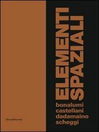 Elementi spaziali. Bonalumi, Castellani, Dadamaino, Scheggi - Elena Forin - Libro Silvana 2011 | Libraccio.it