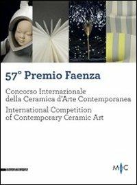 57° Premio Faenza. Concorso internazionale della ceramica d'arte contemporanea (Faenza, 19 giugno-30 novembre 2011)  - Libro Silvana 2011, Cataloghi di mostre | Libraccio.it