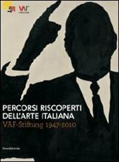 Percorsi riscoperti dell'arte italiana. VAF-stiftung 1947-2010. Catalogo della mostra (Rovereto, luglio-ottobre 2011)