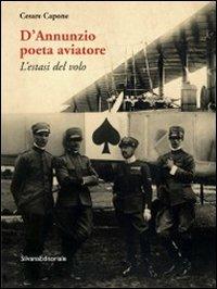 D'Annunzio poeta aviatore. L'estasi del volo - Cesare Capone - Libro Silvana 2011 | Libraccio.it