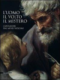 L' uomo, il volto, il mistero. Capolavori dai Musei vaticani. Catalogo della mostra (Repubblica di San Marino, 20 agosto-6 novembre 2011)  - Libro Silvana 2011, Cataloghi di mostre | Libraccio.it