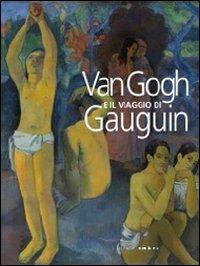 Van Gogh e il viaggio di Gauguin. Catalogo della mostra (Genova, 12 novembre 2011-15 aprile 2012) - Marco Goldin - Libro Silvana 2011, Cataloghi di mostre | Libraccio.it