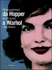 Da Hopper a Warhol. Pittura americana del XX secolo a San Marino. Catalogo della mostra (Repubblica di San Marino, 21 gennaio-3 giugno 2012)  - Libro Silvana 2012, Linea d'ombra libri | Libraccio.it
