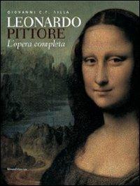 Leonardo pittore. L'opera completa. Ediz. illustrata - Giovanni Carlo Federico Villa - Libro Silvana 2011 | Libraccio.it