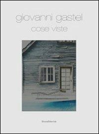 Giovanni Gastel. Cose viste. Catalogo della mostra (Milano, 15 settembre-22 dicembre 2011)  - Libro Silvana 2011, Cataloghi di mostre | Libraccio.it
