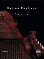 Matteo Pugliese. Corazze. Catalogo della mostra (Roma, 7 ottobre-25 novembre 2011). Ediz. italiana e inglese